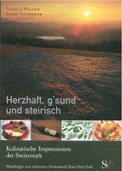 Herzhaft, g'sund und steirisch. Kulinarische Impressionen der Steiermark