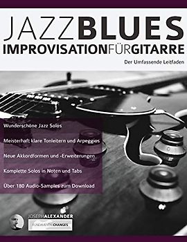 Jazzblues-Improvisation für Gitarre: Der Umfassende Leitfaden (Jazz-Gitarre spielen lernen, Band 2)
