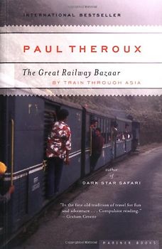 The Great Railway Bazaar: By Train Through Asia - Paul Theroux