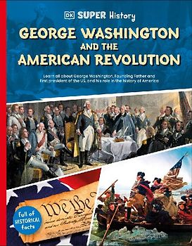 DK Super History George Washington and the American Revolution
