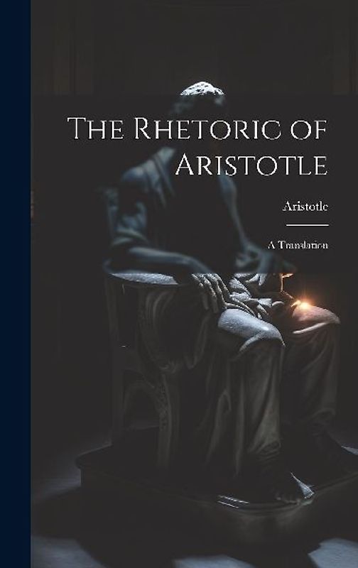 The Rhetoric of Aristotle