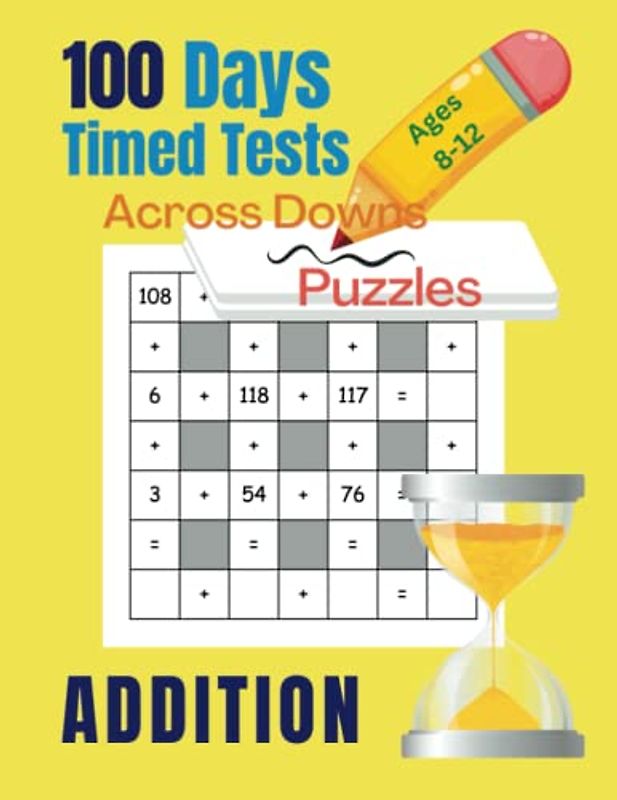 100 Days of Timed Tests: Addition: Math Workbook for Kids, Teens, Girls, Boys