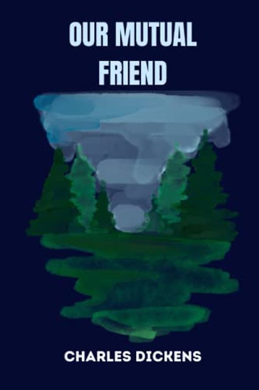 OUR MUTUAL FRIEND by charles dickens