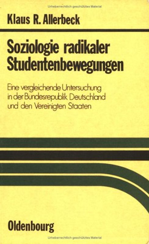 Soziologie radikaler Studentenbewegungen. Eine vergleichende Untersuchung in der Bundesrepublik Deutschland und den Vereinigten Staaten