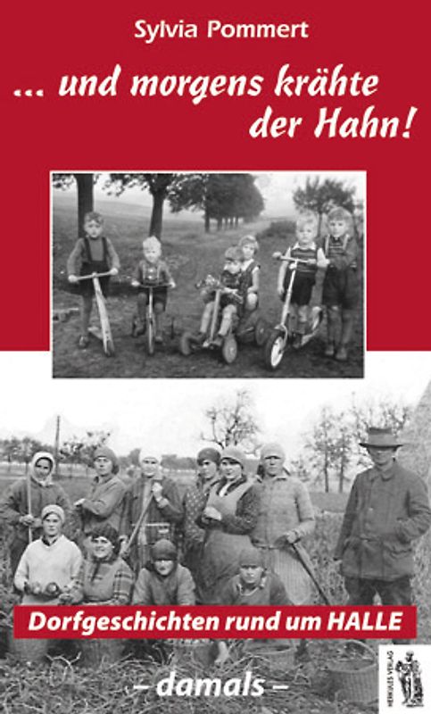 ...und morgens krähte der Hahn! Dorfgeschichten rund um Halle - damals