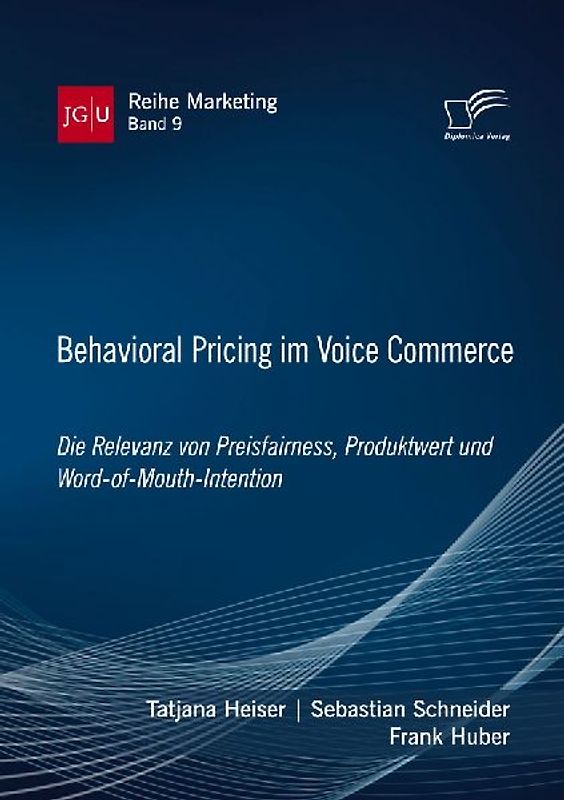 Behavioral Pricing im Voice Commerce. Die Relevanz von Preisfairness, Produktwert und Word-of-Mouth-Intention