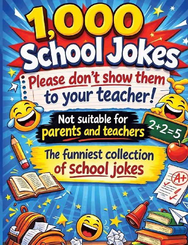 1,000 school jokes: Please don't show them to your teacher!