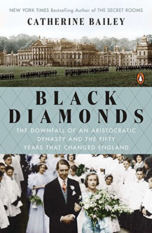 Black Diamonds: The Downfall of an Aristocratic Dynasty and the Fifty Years That Changed England: The Rise and Fall of an English Dynasty