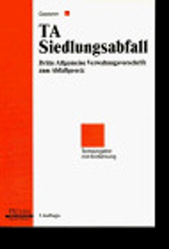 TA Siedlungsabfall. Dritte Allgemeine Verwaltungsvorschrift zum Abfallgesetz - Technische Anleitung zur Vermeidung, Verwertung, Behandlung und sonstigen Entsorgung von Siedlungsabfällen. Textausgabe