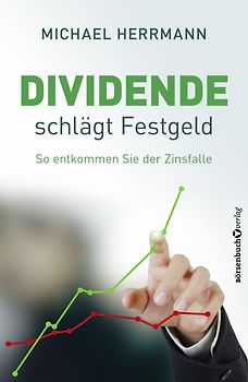 Dividende schlägt Festgeld. So entkommen Sie der Zinsfalle