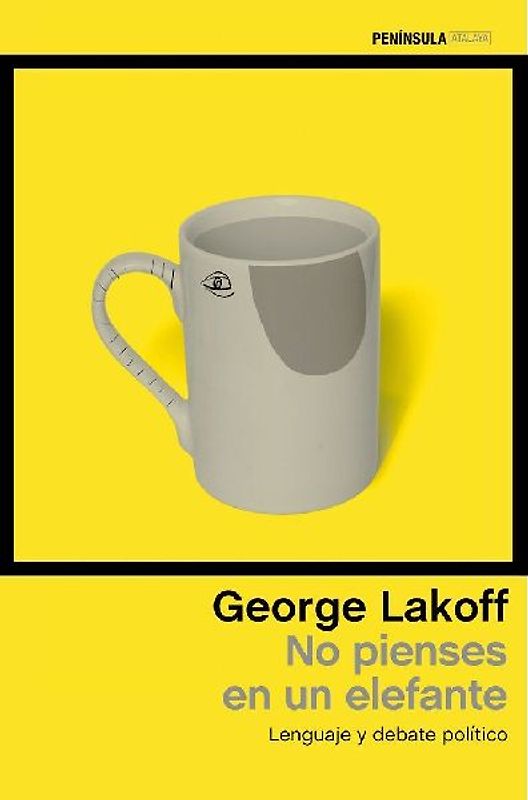 No pienses en un elefante : lenguaje y debate político
