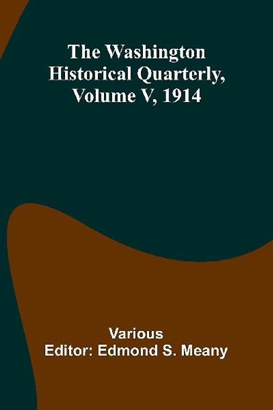 The Washington Historical Quarterly, Volume V, 1914