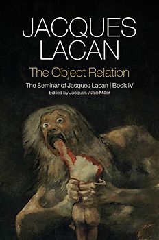 The Object Relation: The Seminar of Jacques Lacan, Book IV (Seminar of Jacques Lacan, 4)