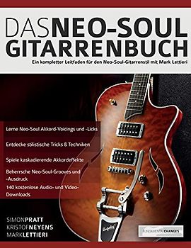 Das Neo-Soul Gitarrenbuch: Ein kompletter Leitfaden für den Neo-Soul-Gitarrenstil mit Mark Lettieri (Neo-Soul-Gitarre spielen lernen, Band 1)