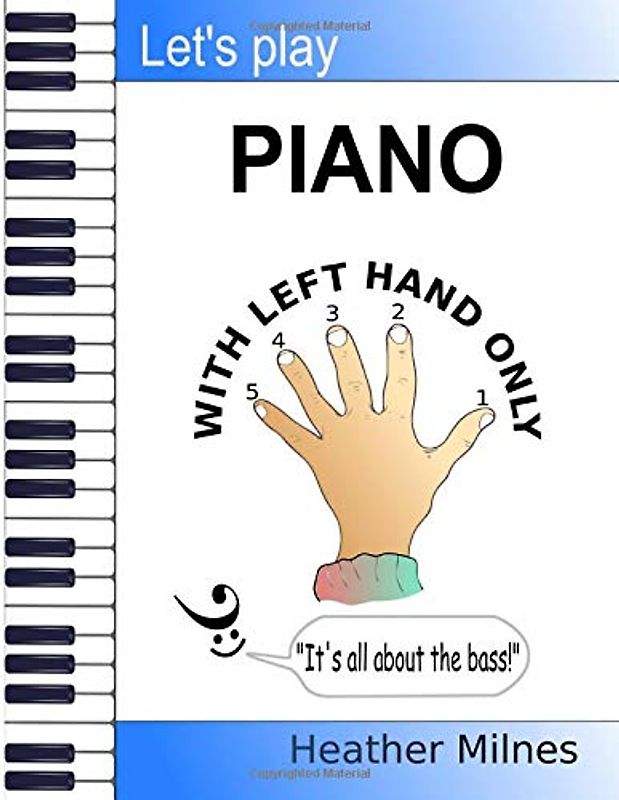 Let's Play Piano WITH LEFT HAND ONLY: Great tunes arranged for left hand only to help piano students learning the bass clef