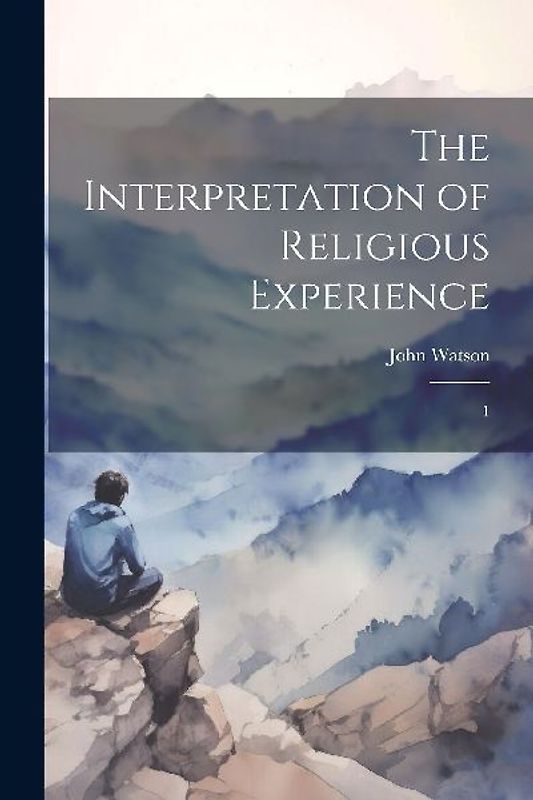 The Interpretation of Religious Experience