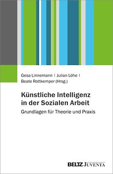 Künstliche Intelligenz in der Sozialen Arbeit: Grundlagen für Theorie und Praxis