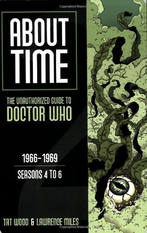 About Time: The Unauthorized Guide to Doctor Who: 1966-1969 - Seasons 4 to 6 - Tat Wood