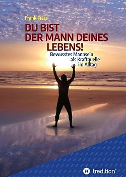 DU BIST DER MANN DEINES LEBENS!