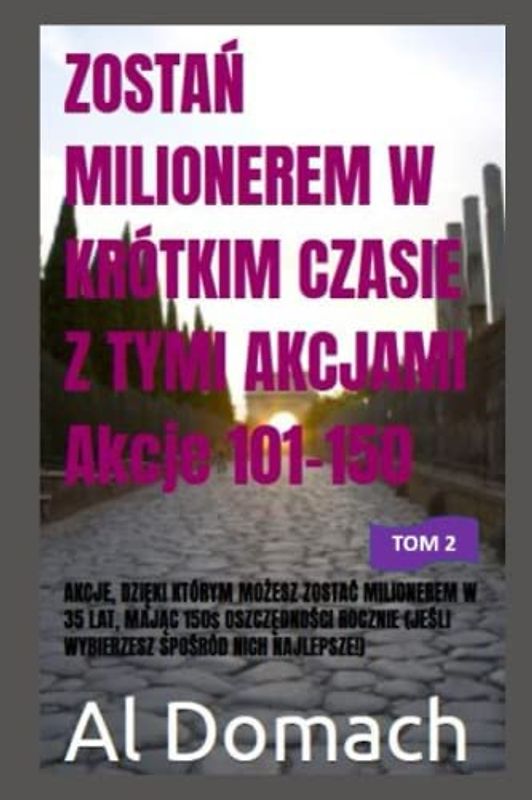 ZOSTAŃ MILIONEREM W KRÓTKIM CZASIE Z TYMI AKCJAMI Akcje 101-150: AKCJE, DZIĘKI KTÓRYM MOŻESZ ZOSTAĆ MILIONEREM W 35 LAT, MAJĄC 150$ OSZCZĘDNOŚCI ... NICH NAJLEPSZE!) (BECOME A MILLIONAIRE)