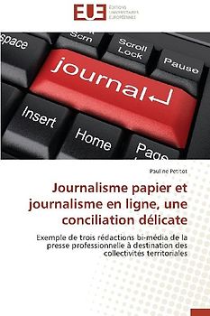 Journalisme papier et journalisme en ligne, une conciliation délicate