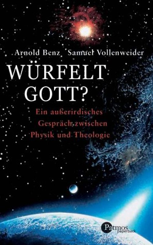 Würfelt Gott?. Ein ausserirdisches Gespräch zwischen Physik und Theologie