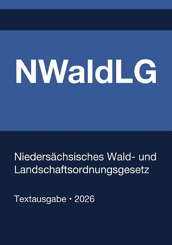 NWaldLG - Niedersächsisches Wald- und Landschaftsordnungsgesetz 2026