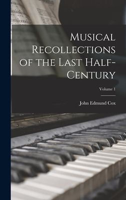 Musical Recollections of the Last Half-Century; Volume 1