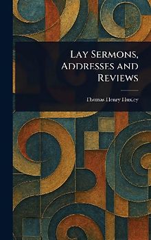 Lay Sermons, Addresses and Reviews