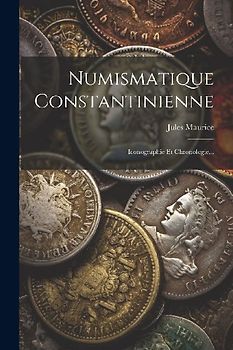 Numismatique Constantinienne: Iconographie Et Chronologie...