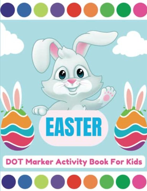 Dot Markers Easter Activity Book: Easy Guided Big Dots|Toddlers|Pre School And Kindergarten|Coloring Pages With Easter Bunnies,Chicks & Easter Baskets ... easter Easter gift for kids