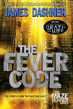 The Fever Code (Maze Runner, Book Five; Prequel): The Maze Runner Prequel (The Maze Runner Series, Band 5)