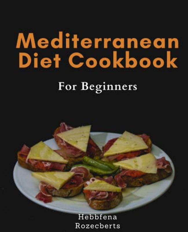 Mediterranean Diet Cookbook For Beginners: Delightful Mediterranean Cuisine: 75 Easy and Tasty Recipes for Weight Loss and Energy Boost - Ideal for Beginners!