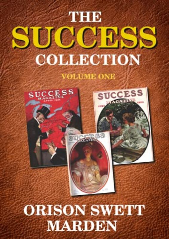 The Success Collection Volume One: magazine articles by the master of Self Help
