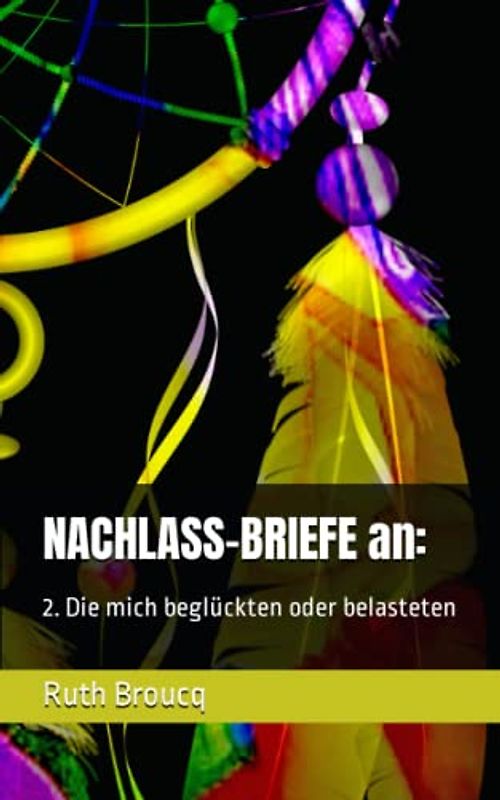 NACHLASS-BRIEFE an:: 2. Die mich beglückten oder belasteten