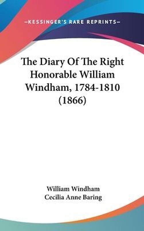 The Diary Of The Right Honorable William Windham, 1784-1810 (1866)