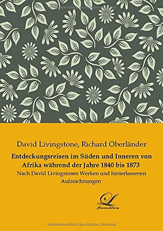 Entdeckungsreisen im Süden und Inneren von Afrika während der Jahre 1840 bis 1873: Nach David Livingstones Werken und hinterlassenen Aufzeichnungen