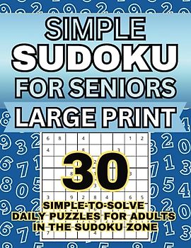 Simple Sudoku for Seniors Large Print: 30 Simple-to-Solve Daily Puzzles for Adults in The Sudoku Zone