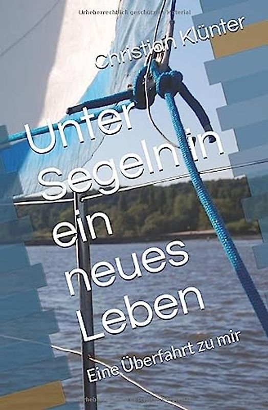 Unter Segeln in ein neues Leben: Eine Überfahrt zu mir