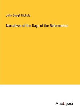 Narratives of the Days of the Reformation