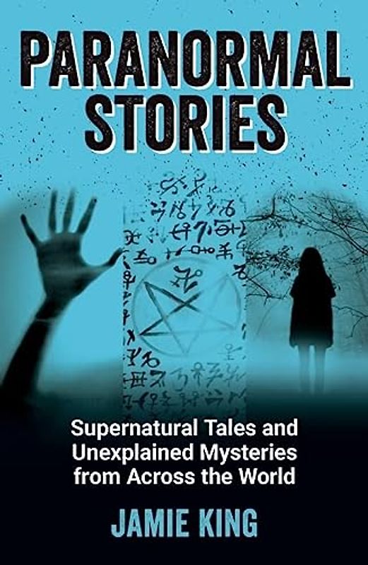 Paranormal Stories: Supernatural Tales and Unexplained Mysteries from Across the World