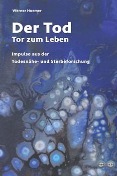 Der Tod – Tor zum Leben: Impulse aus der Nahtod- und Sterbeforschung (Edition Thanatos, Band 1)