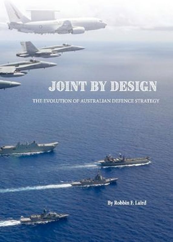Joint by Design: The Evolution of Australian Defence Strategy