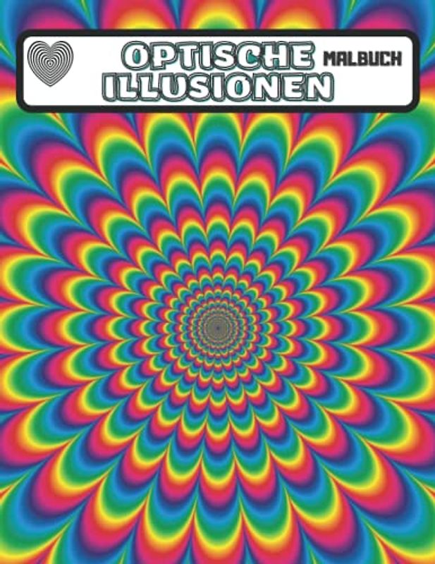 Optische Illusionen Malbuch: Für Erwachsene und Kinder, erstaunliche geometrische 3D-Muster und faszinierende optische Täuschungen mit Entspannungsstress.