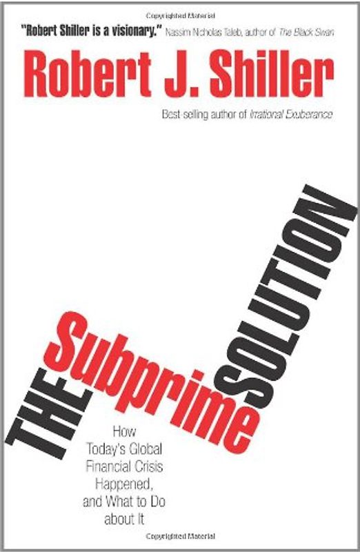 The Subprime Solution: How Today's Global Financial Crisis Happened, and What to Do About it - Robert J. Shiller