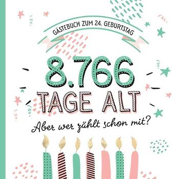 Gästebuch zum 24. Geburtstag: Deko zur Feier vom 24.Geburtstag für Mann oder Frau - 24 Jahre in Tagen - Geschenkidee & Dekoration - Buch für Glückwünsche und Fotos der Gäste