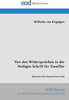 Von den Widersprüchen in der Heiligen Schrift für Zweifler: [Reprint of the Original from 1850]