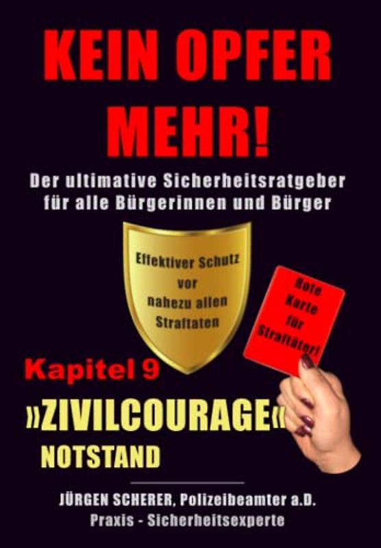 KEIN OPFER MEHR!: Kapitel 9 »ZIVILCOURAGE« - Notstand - Der ultimative Sicherheitsratgeber für alle Bürgerinnen und Bürger