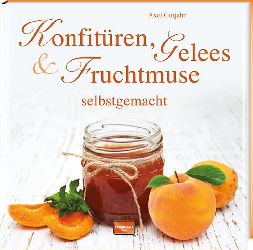 Konfitüren, Gelees und Fruchtmuse selbstgemacht