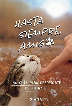 Hasta Siempre, Amigo Gato: Una Guía Para Despedirte de Tu Gato / Farewell, My Feline Friend